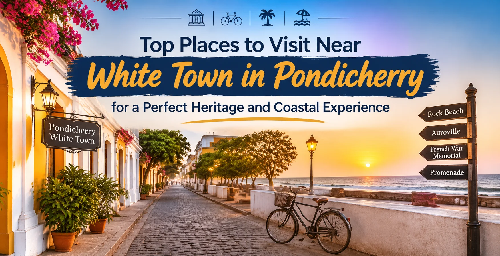 Top Places to Visit Near White Town in Pondicherry for a Perfect Heritage and Coastal Experience